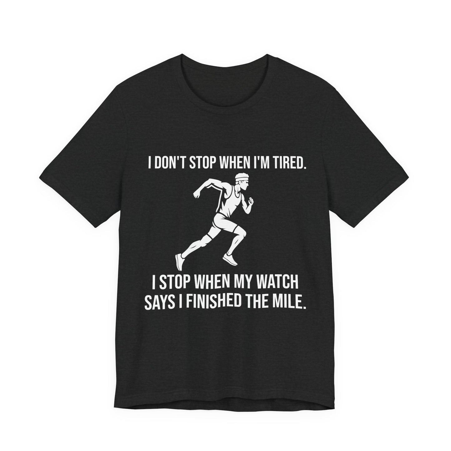 I Stop When My Watch Says I Finished | Funny Running Shirt | Marathon Training Tee | Gift for Runners