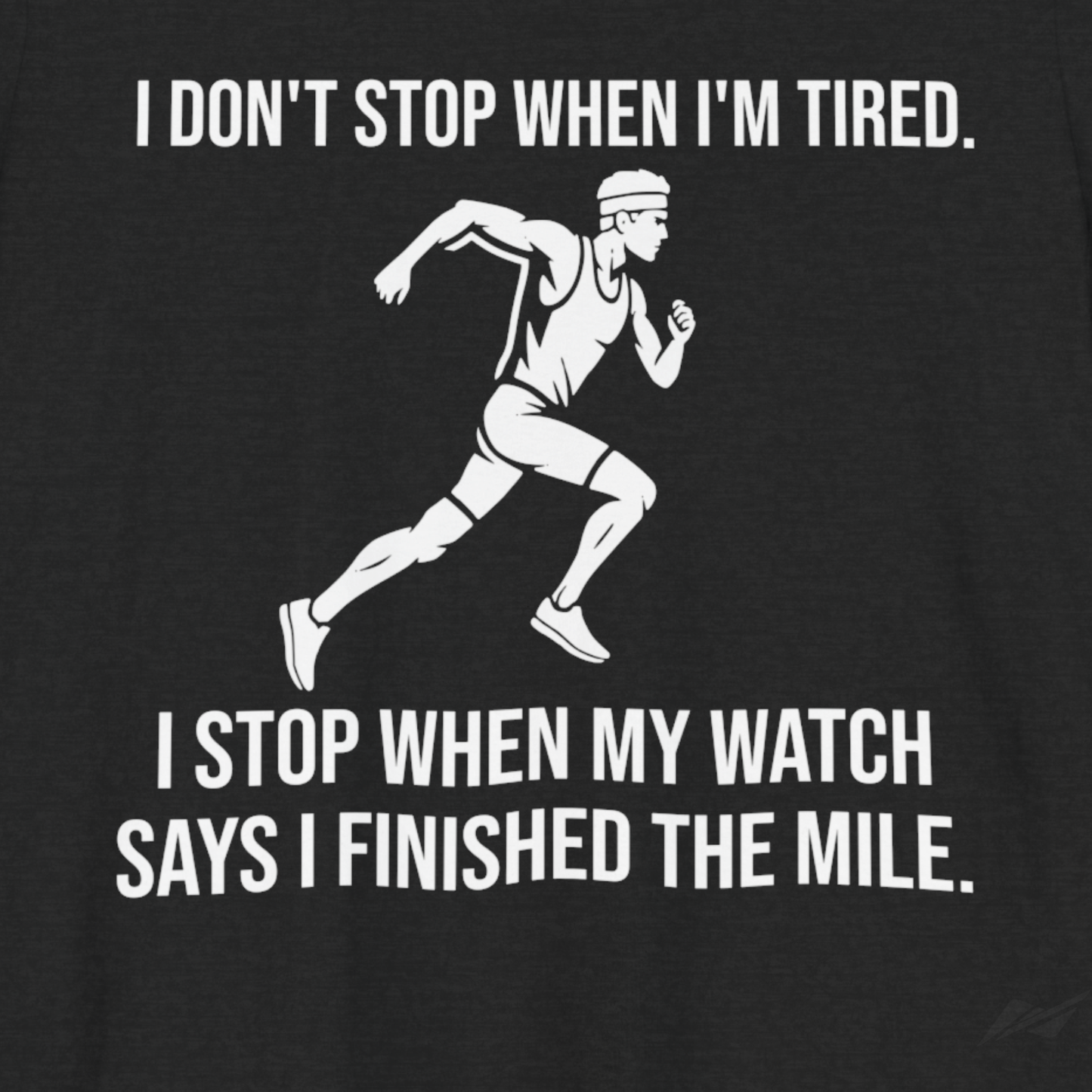 I Stop When My Watch Says I Finished | Funny Running Shirt | Marathon Training Tee | Gift for Runners