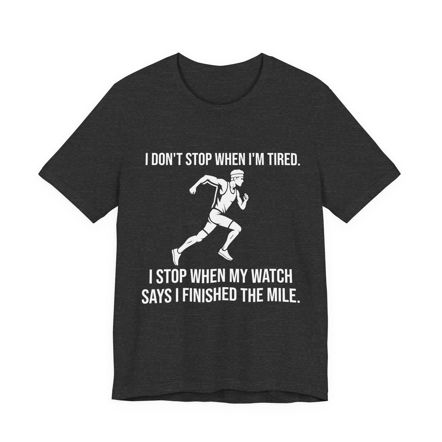 I Stop When My Watch Says I Finished | Funny Running Shirt | Marathon Training Tee | Gift for Runners